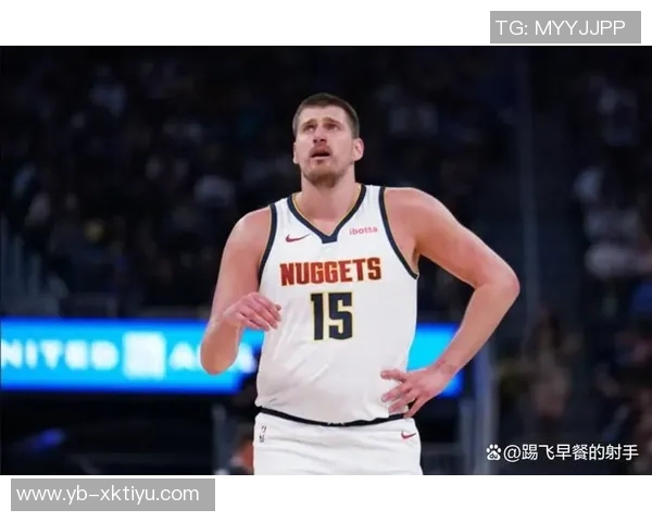 约维奇盛赞约基奇为全球最佳球员渴望在其面前展现最佳状态